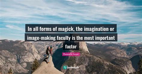 In All Forms Of Magick The Imagination Or Image Making Faculty Is The