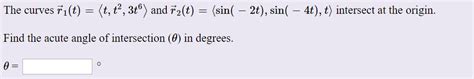 Solved The Curves ři T T T2 3tº And F2 T Sin