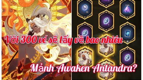 Afk Arena Với hơn 300 vé sẽ rước về bao nhiêu mảnh Awaken Antandra