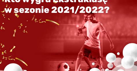 Kto wygra Ekstraklasę w sezonie 2021 2022