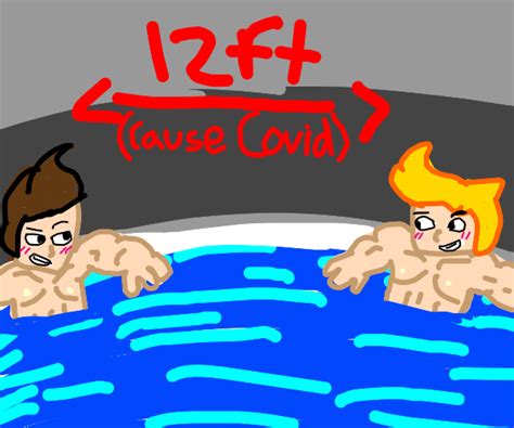 Bros In A Hot Tub Ft Apart Cause Covid Drawception