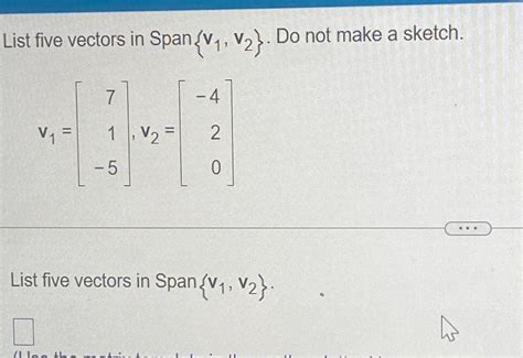 Solved List Five Vectors In Span{v1 V2} ﻿do Not Make A