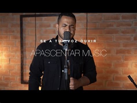 Letra De Apascentar De Louvor Se A Tua Voz Ouvir - Ministério Apascentar Music - Se a Tua Voz Ouvir (Acústico) - YouTube