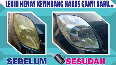 Cara Membersihkan Kaca Lampu Mobil Yang Kuning Yaris Bakpao Youtube