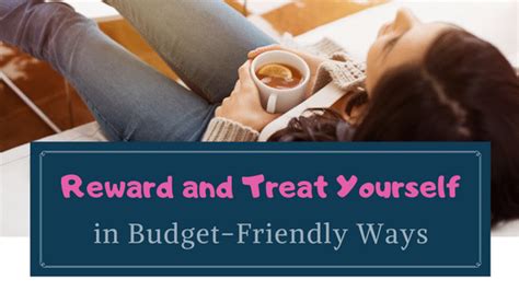 How To Reward And Treat Yourself In Budget Friendly Ways