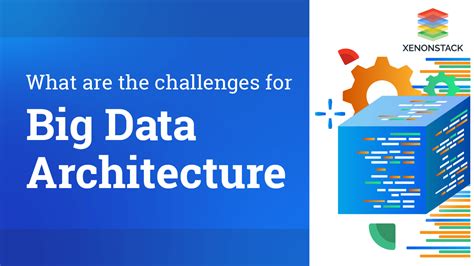 Top 9 Challenges Of Big Data Architecture And Its Solutions Overview