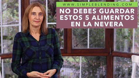 Alimentos Que No Debes Guardar En La Nevera Alimentos Que No Se