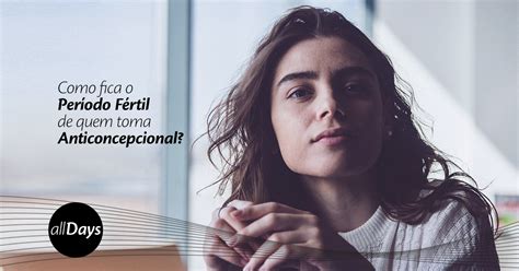 Quantos Dias Dura A Menstruação De Quem Toma Anticoncepcional - Periodo Fertil De Quem Toma Anticoncepcional - NAZAEDU