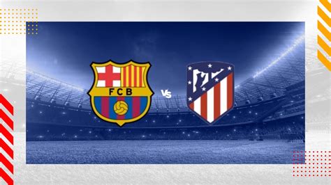 Pronóstico Barcelona Atlético Madrid LaLiga 3 12 23