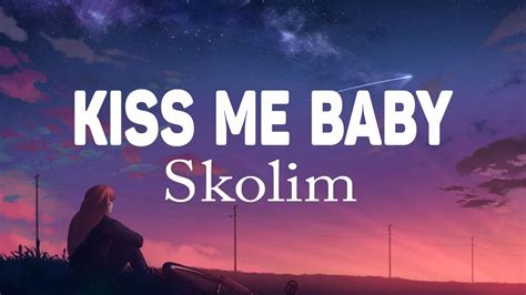 Skolim Kiss Me Baby Tekst Lyrics Nie Dzwo Do Mnie Ma A