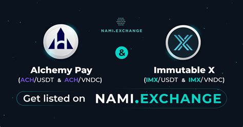 Nami Exchange Will List Alchemy Pay Ach And Immutable X Imx Nami Corp