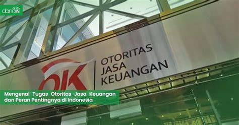 Mengenal Tugas Otoritas Jasa Keuangan Dan Peran Pentingnya Di Indonesia