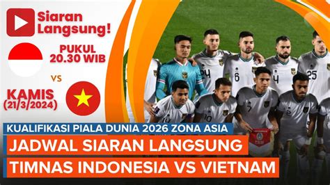 Video Jadwal Siaran Langsung Timnas Indonesia Vs Vietnam Malam Ini