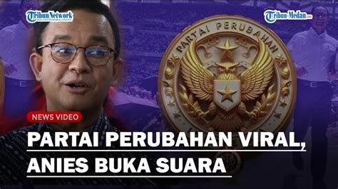 Anies Gercep Buka Suara Usaim Partai Perubahan Indonesia Viral Kami