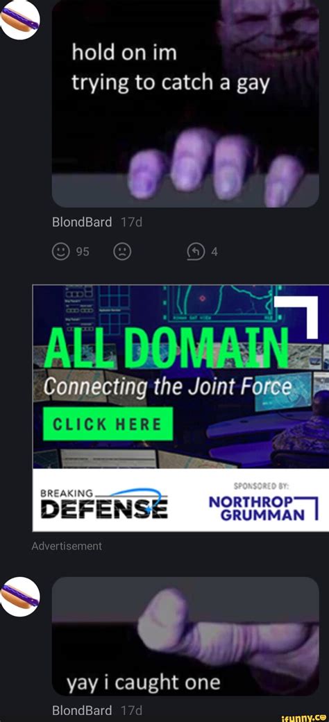 Hold On Im Trying To Catch A Gay BlondBard Ting The Joint CLICK HERE BREAKING DEFENSE NORTHROP