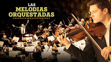 Hora Minutos Melodias Orquestadas Mas Bellas De Todos Los Tiempos