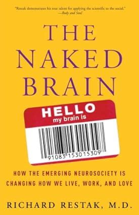 The Naked Brain How The Emerging Neurosociety Is Changing How We Live