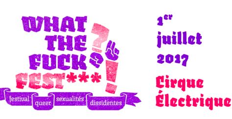 What the fuck Fest Le festival des sexualités dissidentes à Paris