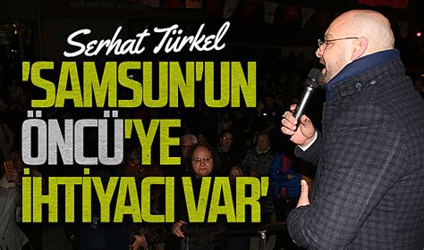 Chp Atakum Belediyesi Ba Kan Aday Serhat T Rkel Samsun Un Nc Ye