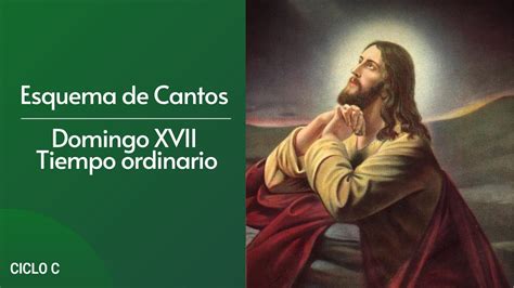 Esquema De Cantos Domingo Xvii Del Tiempo Ordinario Youtube