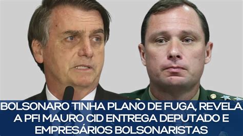 Bolsonaro Tinha Plano De Fuga Revela A Pf Mauro Cid Entrega Deputado