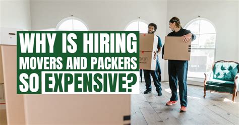 Why Is Hiring Movers And Packers So Expensive