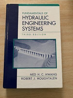 Fundamentals Of Hydraulic Engineering Systems By R J Houghtalen And