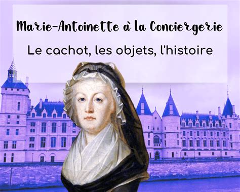 Marie Antoinette Conciergerie Le Cachot Les Objets L Histoire