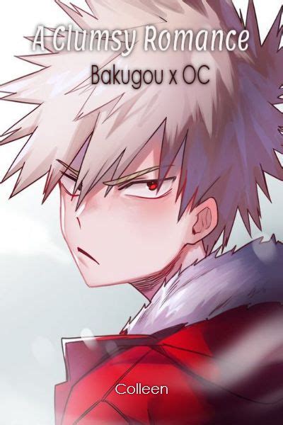 A Clumsy Romance Bakugou Katsuki X Oc