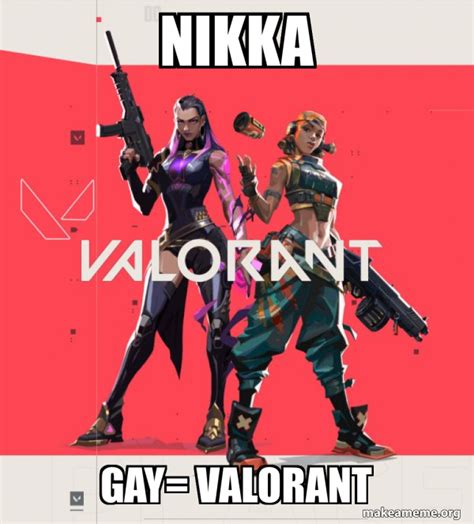 Nikka Gay Valorant Valorant Meme Generator