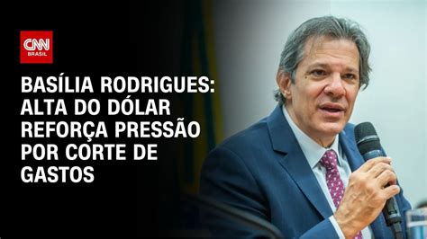 Basília Rodrigues Alta Do Dólar Reforça Pressão Por Corte De Gastos