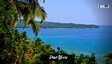 Beautiful Tourist Places To Visit In Port Blair Andaman Trisoj