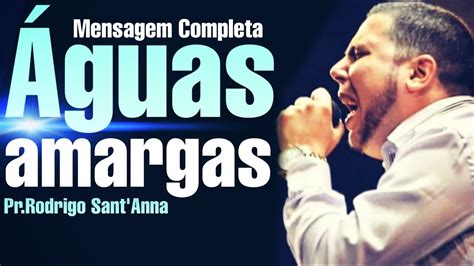 Guas Amargas Prega O Completa Pr Rodrigo Sant Anna Youtube