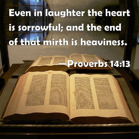 Proverbs 14:13 Even in laughter the heart is sorrowful; and the end of ...