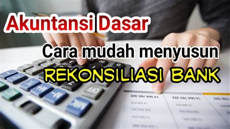 Akuntansi Dasar Rekonsiliasi Bank Menyesuaikan Saldo Kas Di Bank