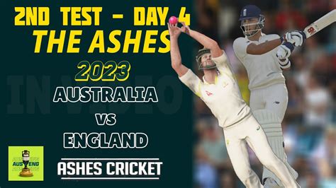 Day 4 Highlights 2nd Test Australia Vs England Ashes 2023 Cricket