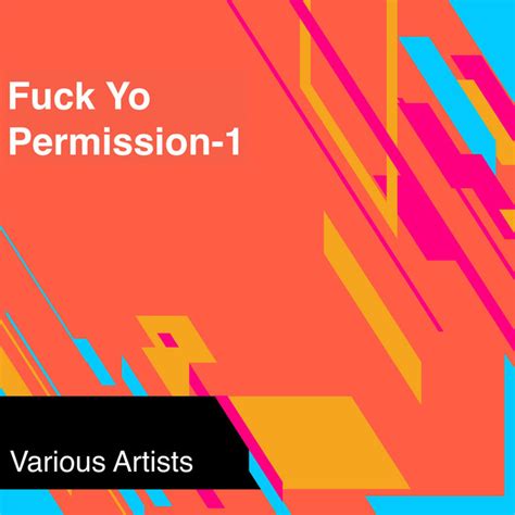 Fuck Yo Permission 1 Single By Various Artists Spotify