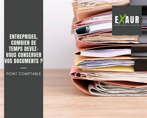 ENTREPRISES COMBIEN DE TEMPS DEVEZ VOUS CONSERVER VOS DOCUMENTS