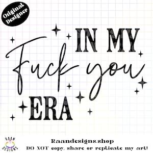 In My Fuck You Era Png Tshirt Design Digital Funny Bad Adult Raan Stars Generation Cycle Service