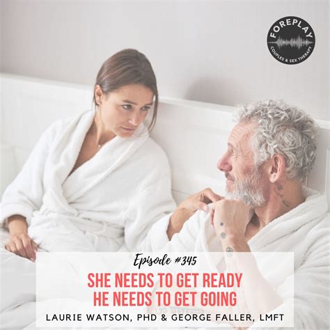 Episode 345 She Needs To Get Ready He Needs To Get Going Foreplay Radio Couples And Sex