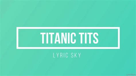 Titanic Tits Can You Guess What Size Lyric Sky Clips Sale