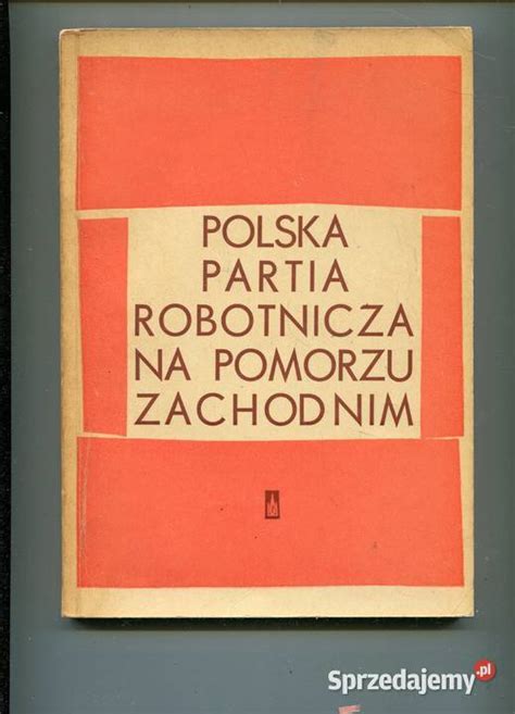 Polska Partia Robotnicza Na Pomorzu Zachodnim Dopiera A Szczecin