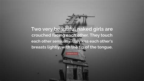 Umberto Eco Quote Two Very Beautiful Naked Girls Are Crouched Facing