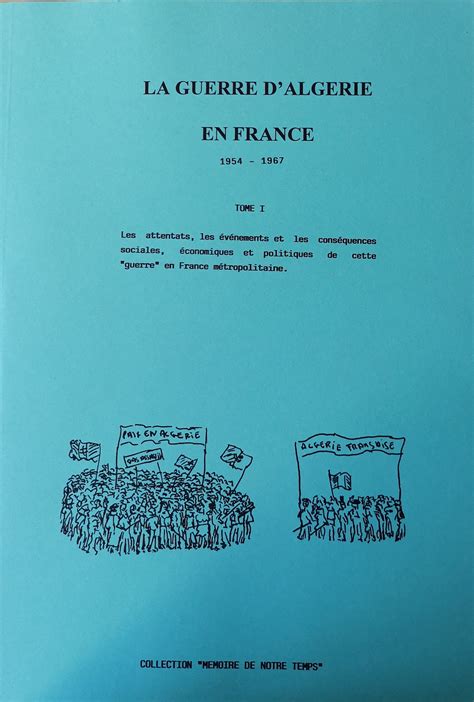 Mémoire De Notre Temps La Guerre Dalgérie En France Tome 1