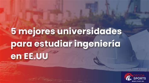 Mejores Universidades Para Estudiar Ingeniería Industrial En Estados Unidos