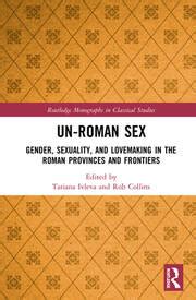Un Roman Sex Gender Sexuality And Lovemaking In The Roman Provinces