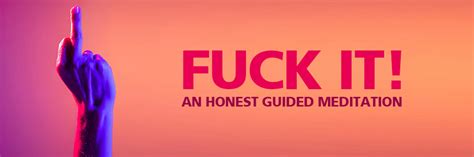 Fuck It An Honest Guided Meditation
