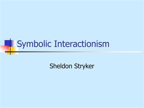 Ppt Symbolic Interactionism Powerpoint Presentation Free Download