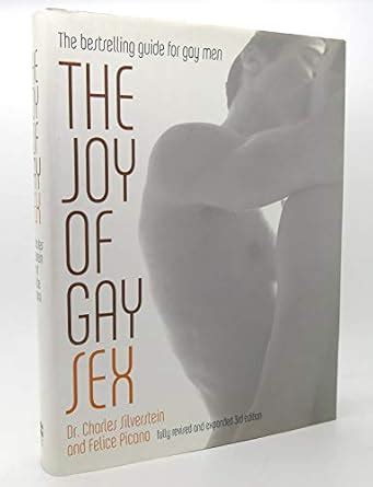 The Joy Of Gay Sex Fully Revised And Expanded Third Edition Silverstein Charles Picano