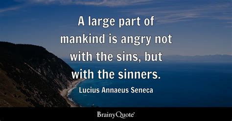 Lucius Annaeus Seneca A Large Part Of Mankind Is Angry